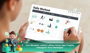 Cara-Mengatur-Jadwal-Latihan-Harian-Agar-Progres-Kebugaran-Terus-Meningkat