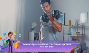 Panduan-Gym-untuk-Melatih-Otot-Tangan-agar-Lebih-Kuat-dan-Berisi