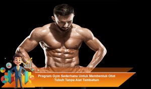 Program-Gym-Sederhana-Untuk-Membentuk-Otot-Tubuh-Tanpa-Alat-Tambahan