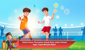 Teknik-Dasar-Permainan-Sepak-Bola-untuk-Pemula-Agar-Cepat-Menjadi-Mahir