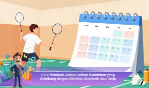 Cara-Membuat-Jadwal-Latihan-Badminton-yang-Seimbang-dengan-Aktivitas-Akademik-atau-Kerja