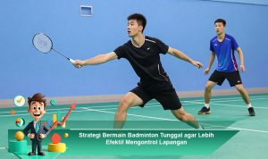 Strategi-Bermain-Badminton-Tunggal-agar-Lebih-Efektif-Mengontrol-Lapangan