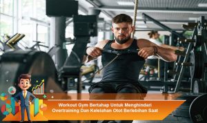 Workout-Gym-Bertahap-Untuk-Menghindari-Overtraining-Dan-Kelelahan-Otot-Berlebihan-Saat-Latihan